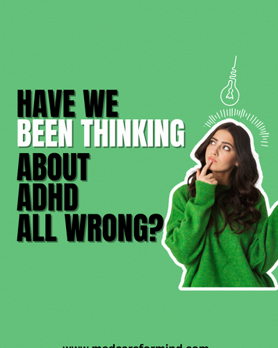 Have We Been Thinking About ADHD All Wrong?