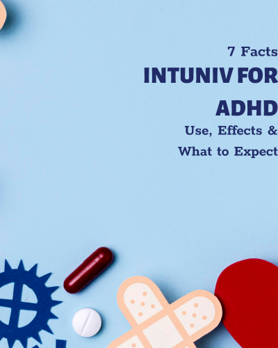 Intuniv for ADHD: 7 Facts on Use, Effects & What to Expect