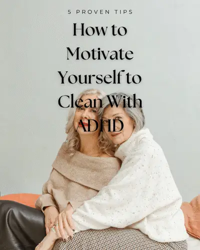 How to Motivate Yourself to Clean With ADHD