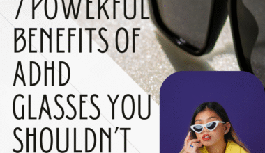 7 Powerful Benefits of ADHD Glasses You Shouldn’t Ignore
